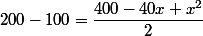 200-100=\dfrac{400-40x+x^2}{2}
